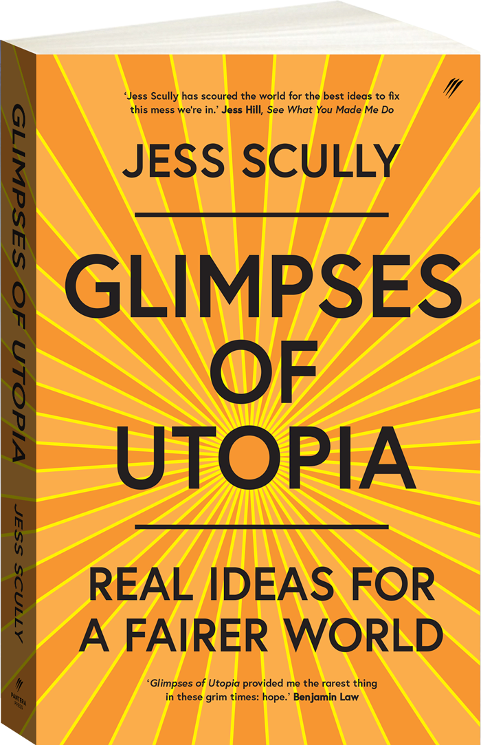 “Glimpses of Utopia: Real Ideas for a Fairer World” by Jess Scully